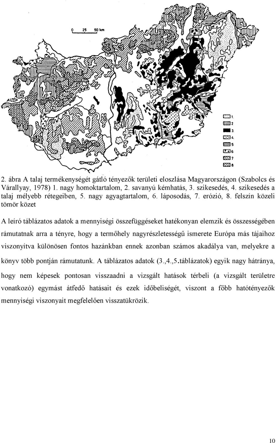 felszín közeli tömör közet A leíró táblázatos adatok a mennyiségi összefüggéseket hatékonyan elemzik és összességében rámutatnak arra a tényre, hogy a termőhely nagyrészletességű ismerete Európa más
