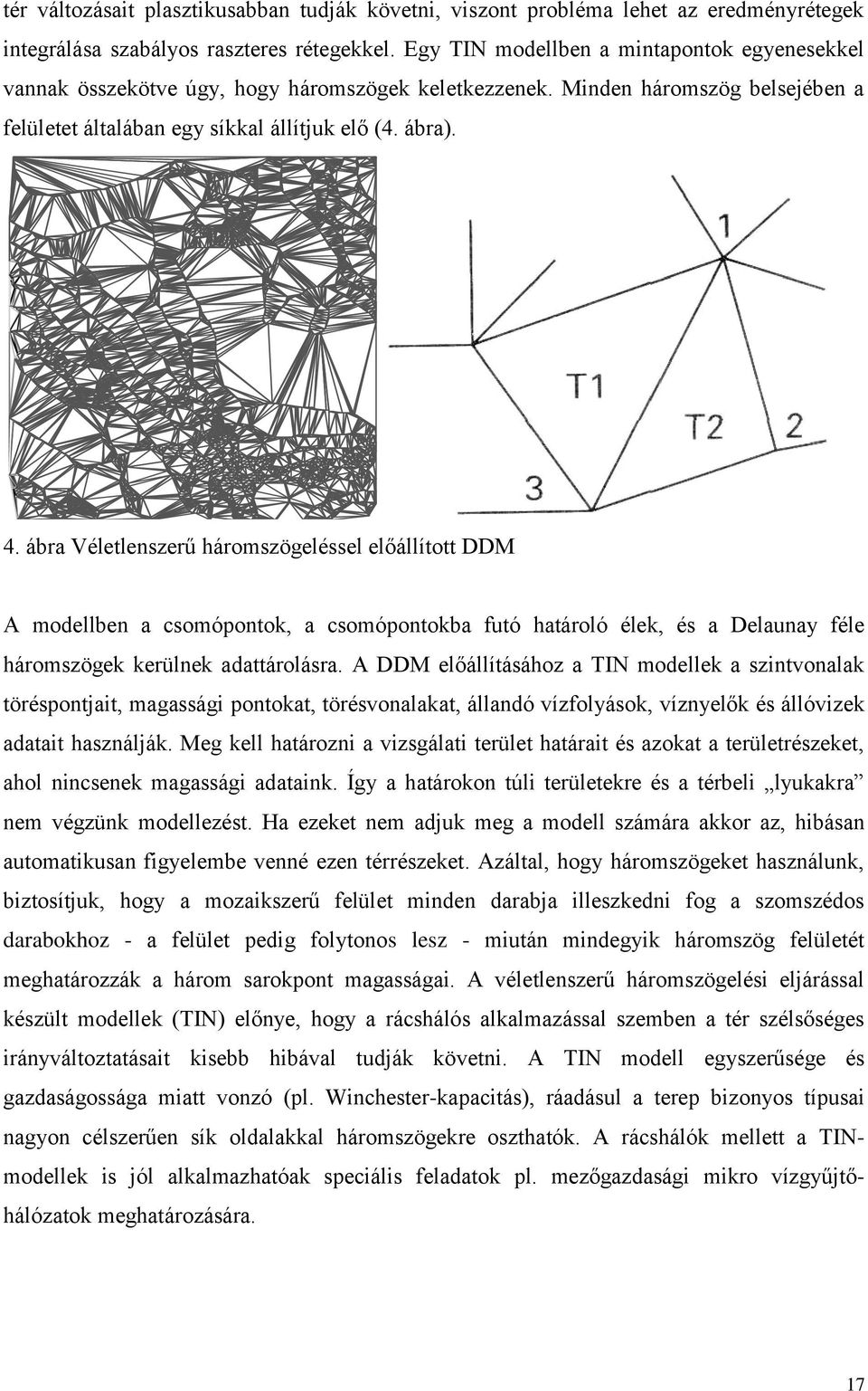 ábra Véletlenszerű háromszögeléssel előállított DDM A modellben a csomópontok, a csomópontokba futó határoló élek, és a Delaunay féle háromszögek kerülnek adattárolásra.