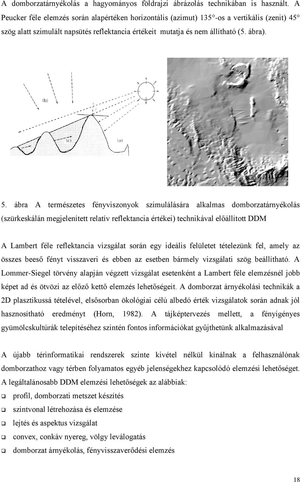 ábra A természetes fényviszonyok szimulálására alkalmas domborzatárnyékolás (szürkeskálán megjelenített relatív reflektancia értékei) technikával előállított DDM A Lambert féle reflektancia vizsgálat