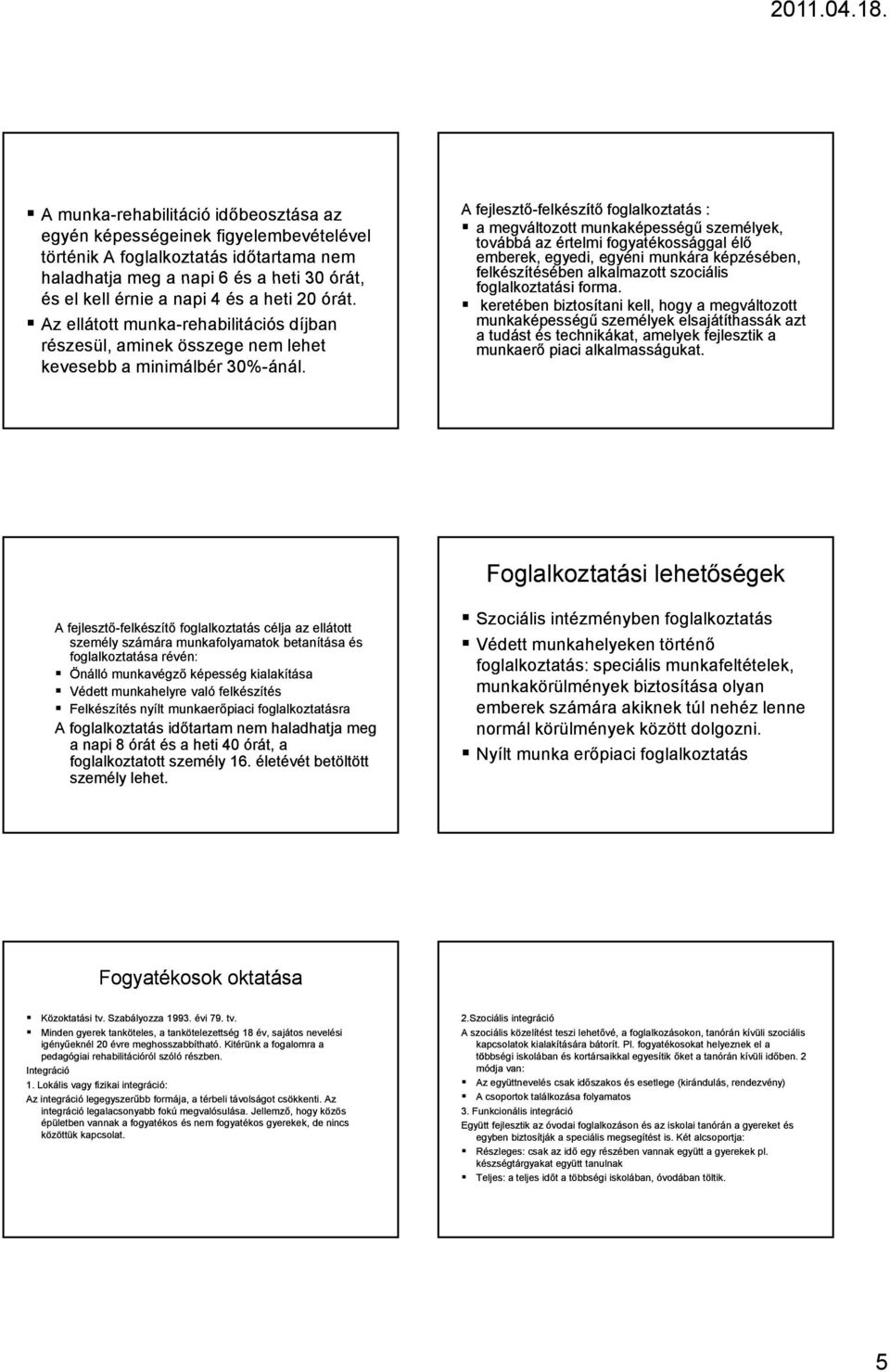 A fejlesztő-felkészítő felkészítő foglalkoztatás : a megváltozott munkaképességű személyek, továbbá az értelmi fogyatékossággal élő emberek, egyedi, egyéni munkára képzésében, felkészítésében