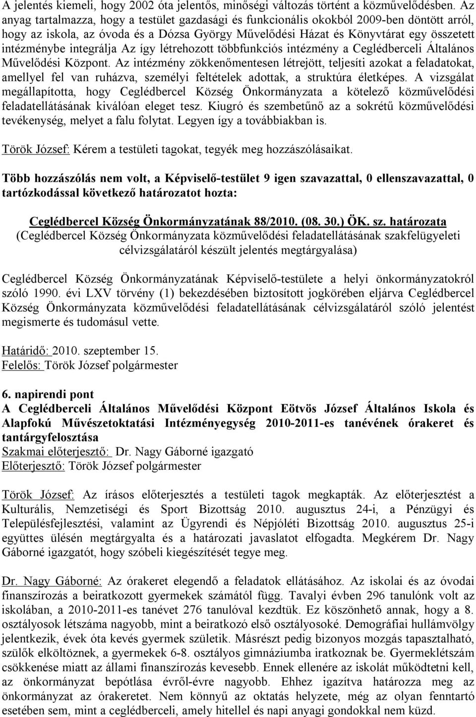 integrálja Az így létrehozott többfunkciós intézmény a Ceglédberceli Általános Művelődési Központ.