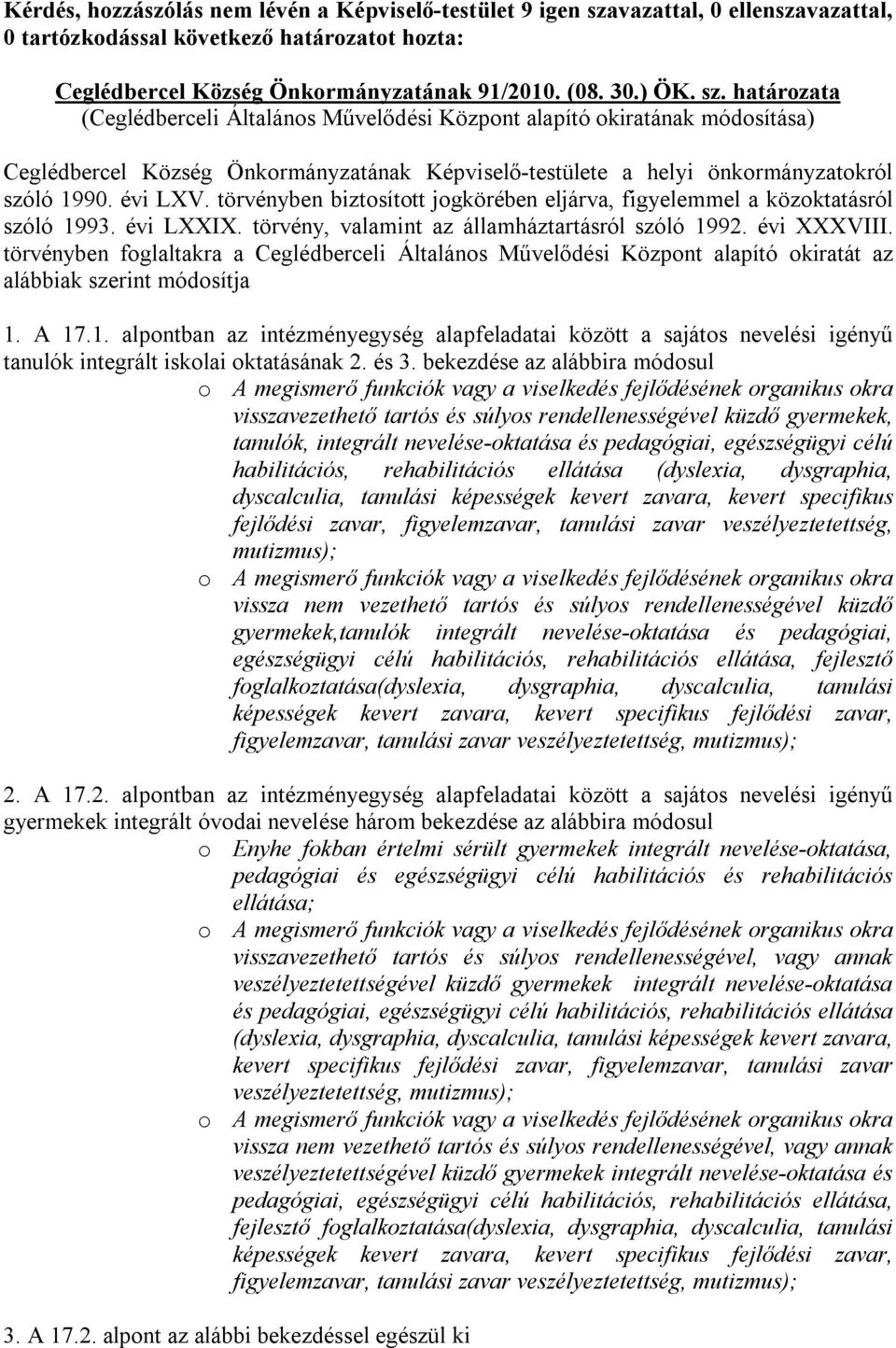 határozata (Ceglédberceli Általános Művelődési Központ alapító okiratának módosítása) Ceglédbercel Község Önkormányzatának Képviselő-testülete a helyi önkormányzatokról szóló 1990. évi LXV.