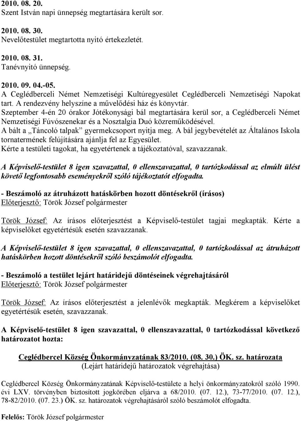 Szeptember 4-én 20 órakor Jótékonysági bál megtartására kerül sor, a Ceglédberceli Német Nemzetiségi Fúvószenekar és a Nosztalgia Duó közreműködésével.