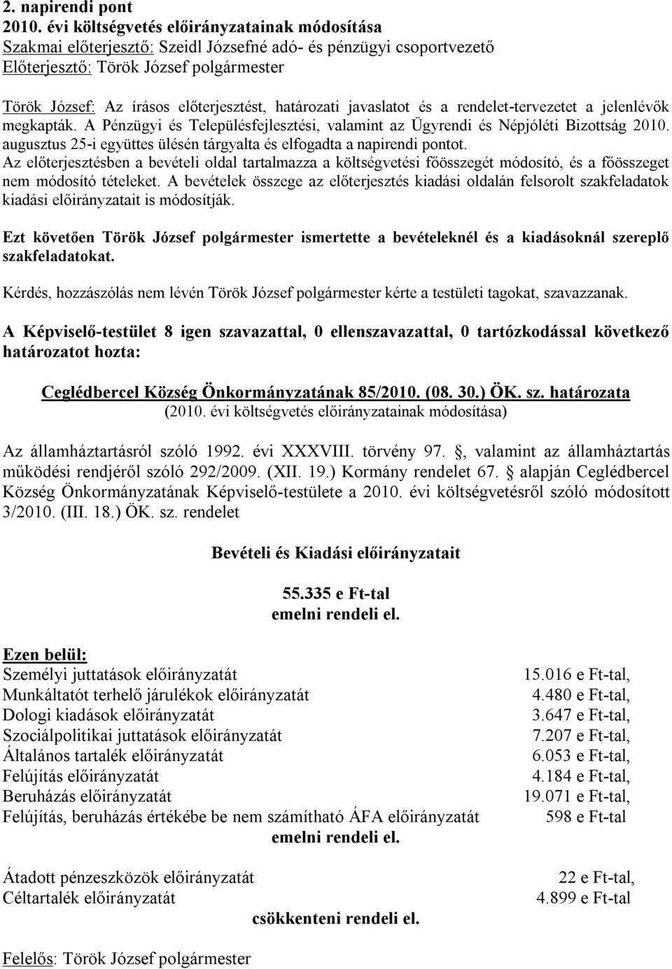 rendelet-tervezetet a jelenlévők megkapták. A Pénzügyi és Településfejlesztési, valamint az Ügyrendi és Népjóléti Bizottság 2010.