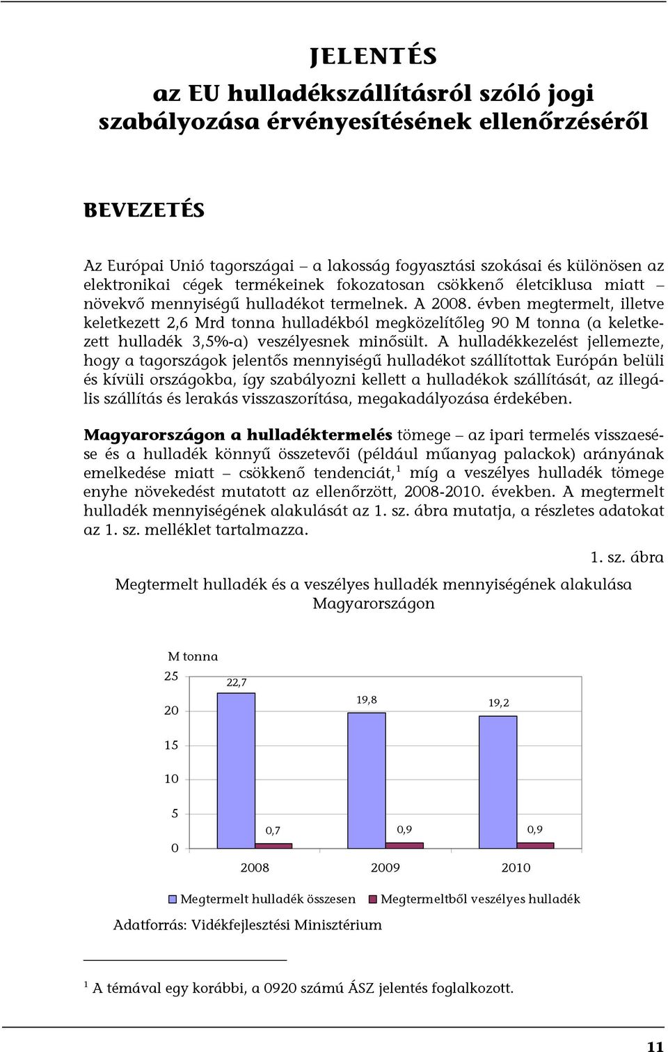 évben megtermelt, illetve keletkezett 2,6 Mrd tonna hulladékból megközelítőleg 90 M tonna (a keletkezett hulladék 3,5%-a) veszélyesnek minősült.