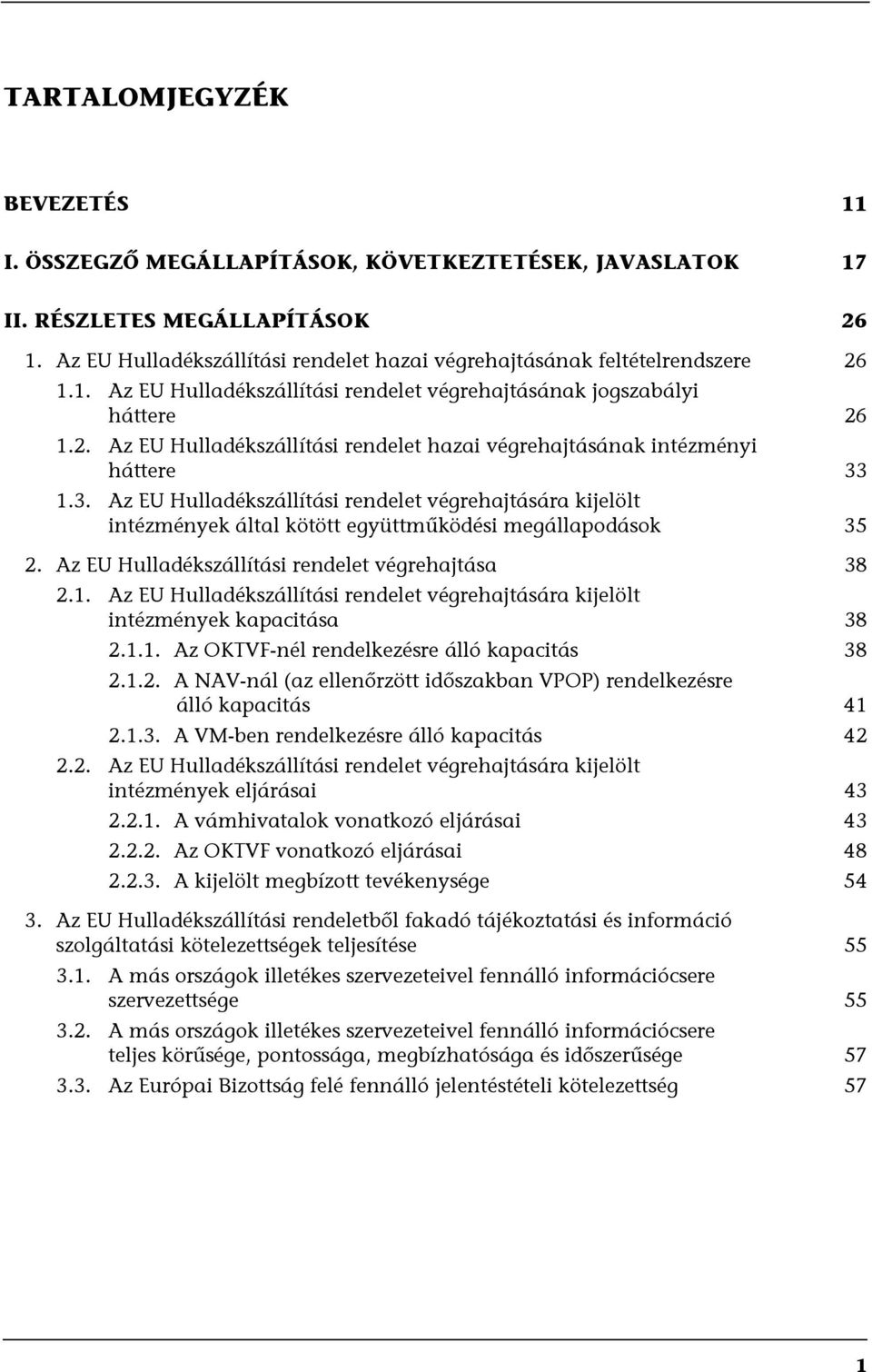 3. Az EU Hulladékszállítási rendelet végrehajtására kijelölt intézmények által kötött együttműködési megállapodások 35 2. Az EU Hulladékszállítási rendelet végrehajtása 38 2.1.