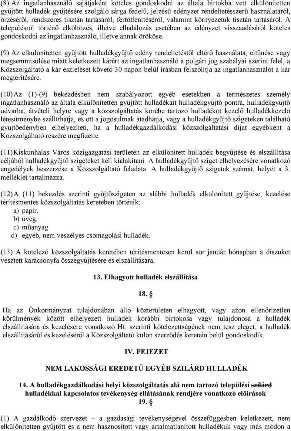 A településről történő elköltözés, illetve elhalálozás esetében az edényzet visszaadásáról köteles gondoskodni az ingatlanhasználó, illetve annak örököse.