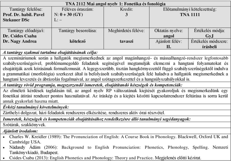 hangtani folyamatokat és elsajátítják azok leírásának formalizmusát.