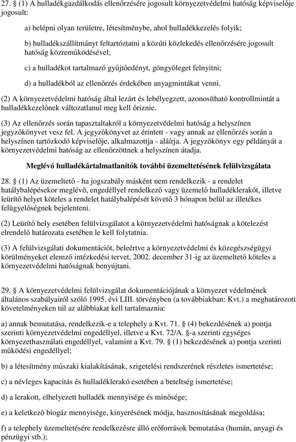 anyagmintákat venni. (2) A környezetvédelmi hatóság által lezárt és lebélyegzett, azonosítható kontrollmintát a hulladékkezelőnek változatlanul meg kell őriznie.