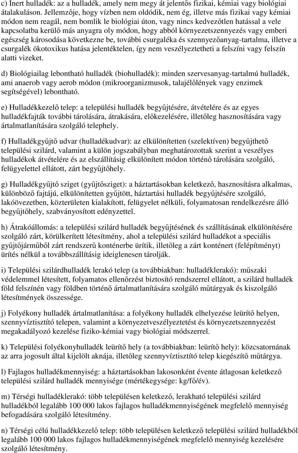 módon, hogy abból környezetszennyezés vagy emberi egészség károsodása következne be, további csurgaléka és szennyezőanyag-tartalma, illetve a csurgalék ökotoxikus hatása jelentéktelen, így nem