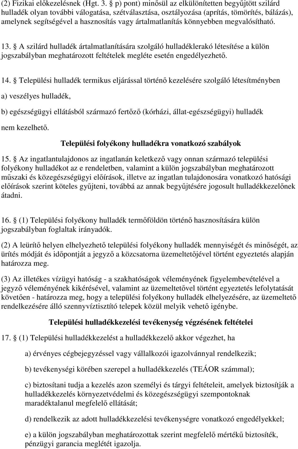 ártalmatlanítás könnyebben megvalósítható. 13. A szilárd hulladék ártalmatlanítására szolgáló hulladéklerakó létesítése a külön jogszabályban meghatározott feltételek megléte esetén engedélyezhető.