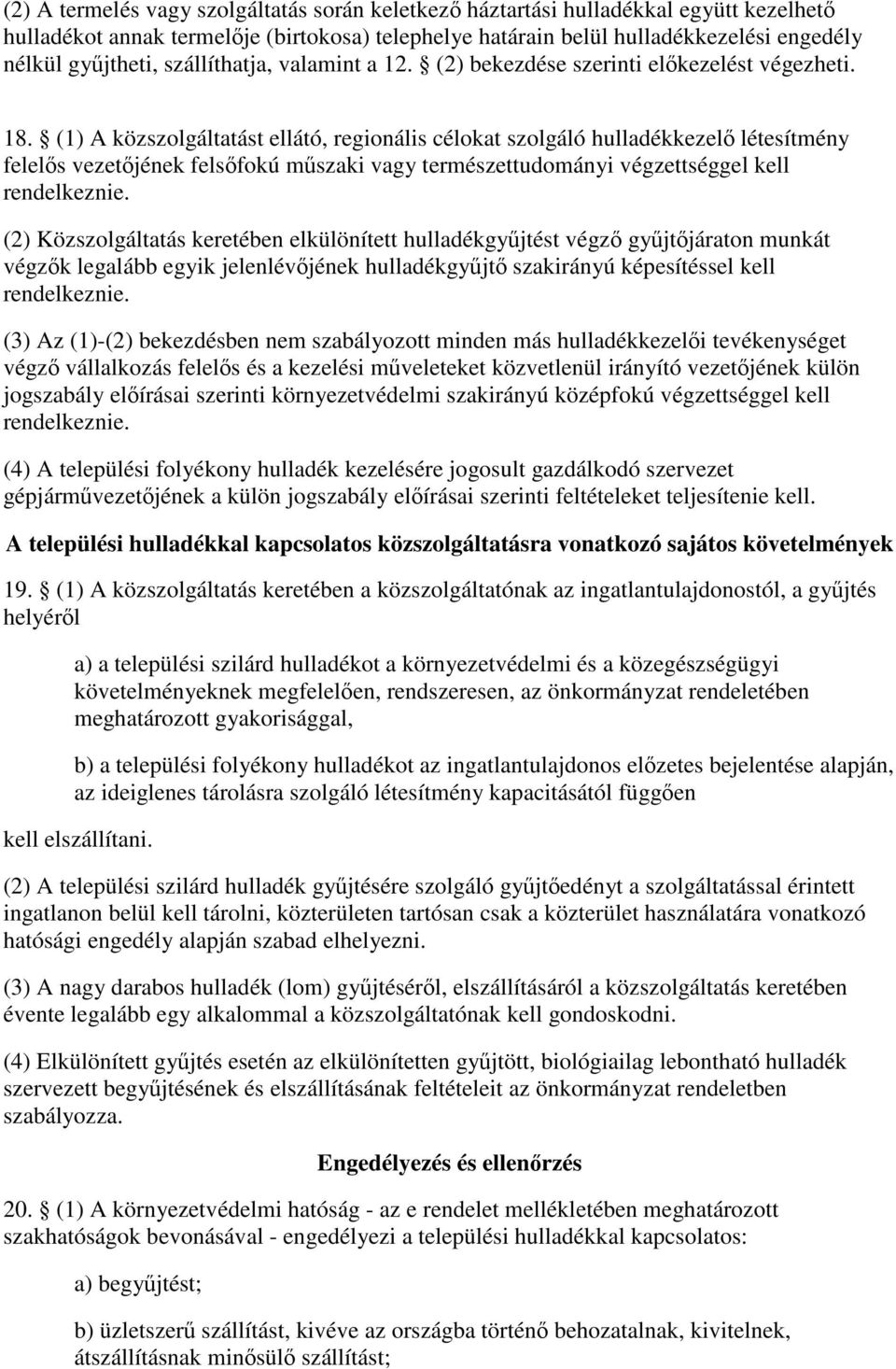(1) A közszolgáltatást ellátó, regionális célokat szolgáló hulladékkezelő létesítmény felelős vezetőjének felsőfokú műszaki vagy természettudományi végzettséggel kell rendelkeznie.