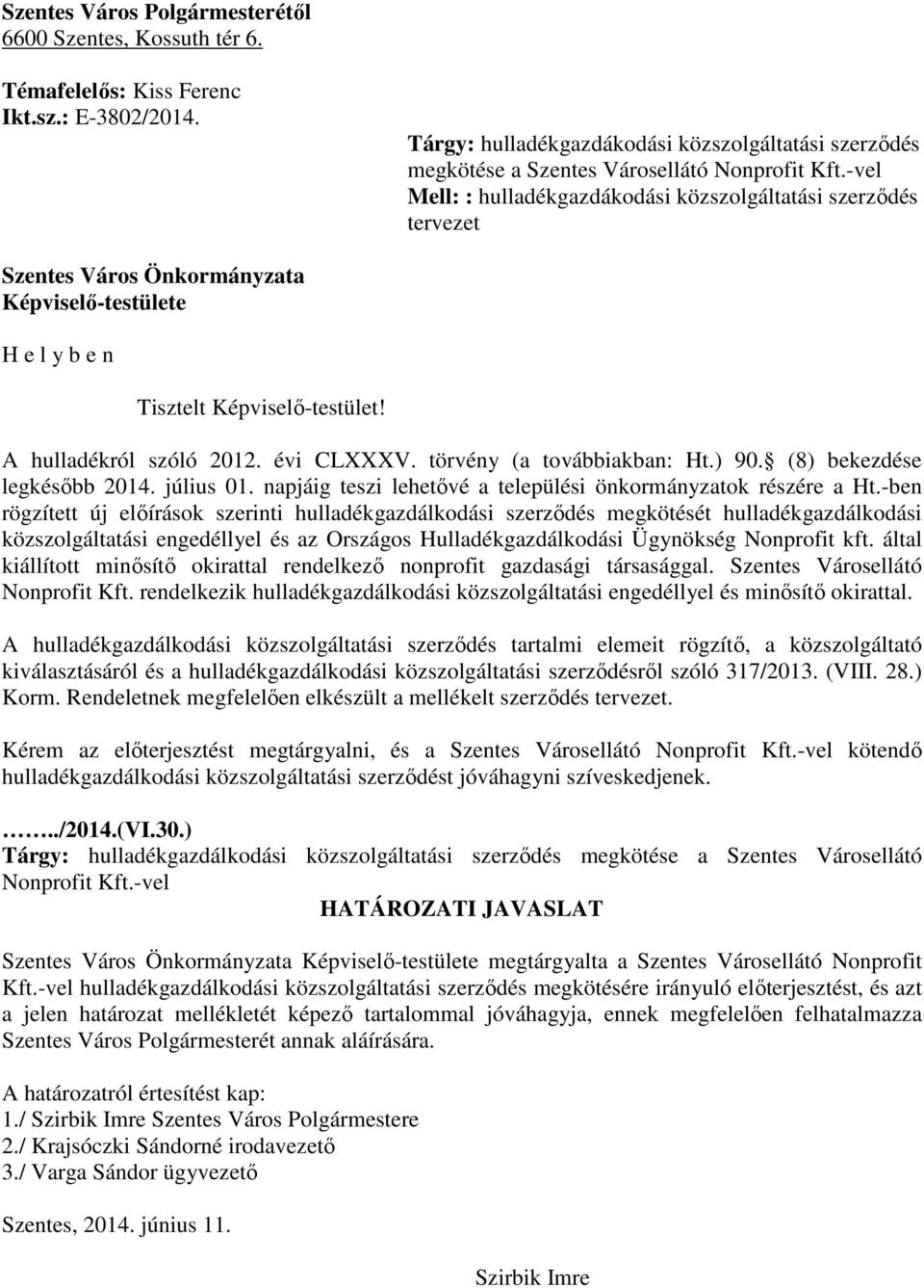 -vel Mell: : hulladékgazdákodási közszolgáltatási szerződés tervezet Szentes Város Önkormányzata Képviselő-testülete H e l y b e n Tisztelt Képviselő-testület! A hulladékról szóló 2012. évi CLXXXV.