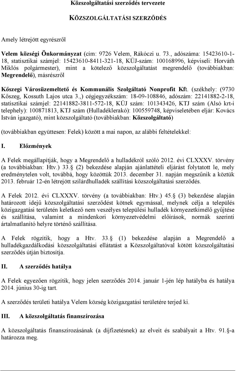 Megrendelő), másrészről Kőszegi Városüzemeltető és Kommunális Szolgáltató Nonprofit Kft. (székhely: (9730 Kőszeg, Kossuth Lajos utca 3.