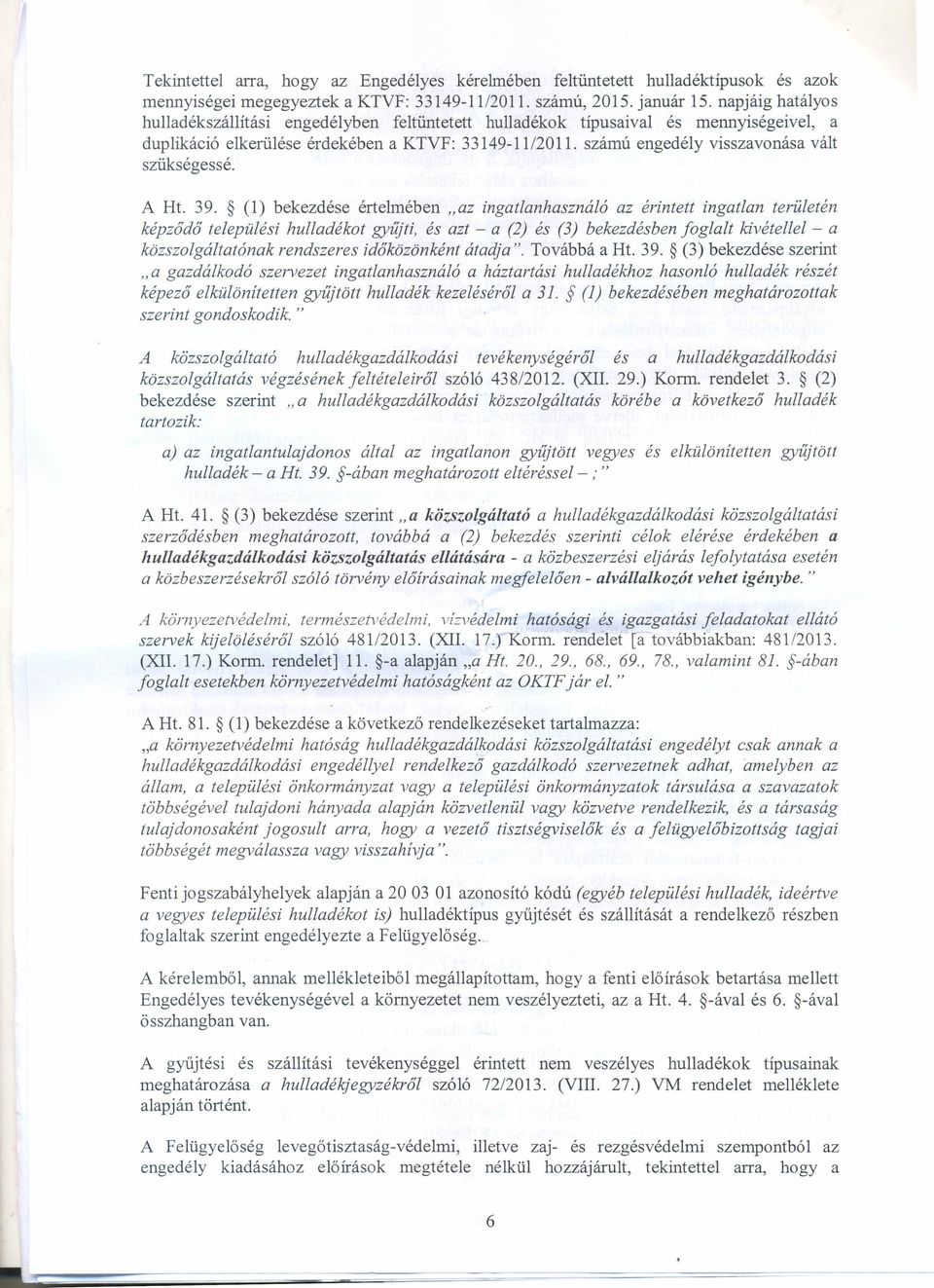 számú engedély visszavonása vált szükségessé. A Ht. 39.