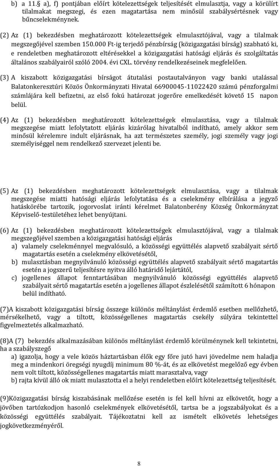000 Ft-ig terjedő pénzbírság (közigazgatási bírság) szabható ki, e rendeletben meghatározott eltérésekkel a közigazgatási hatósági eljárás és szolgáltatás általános szabályairól szóló 2004. évi CXL.