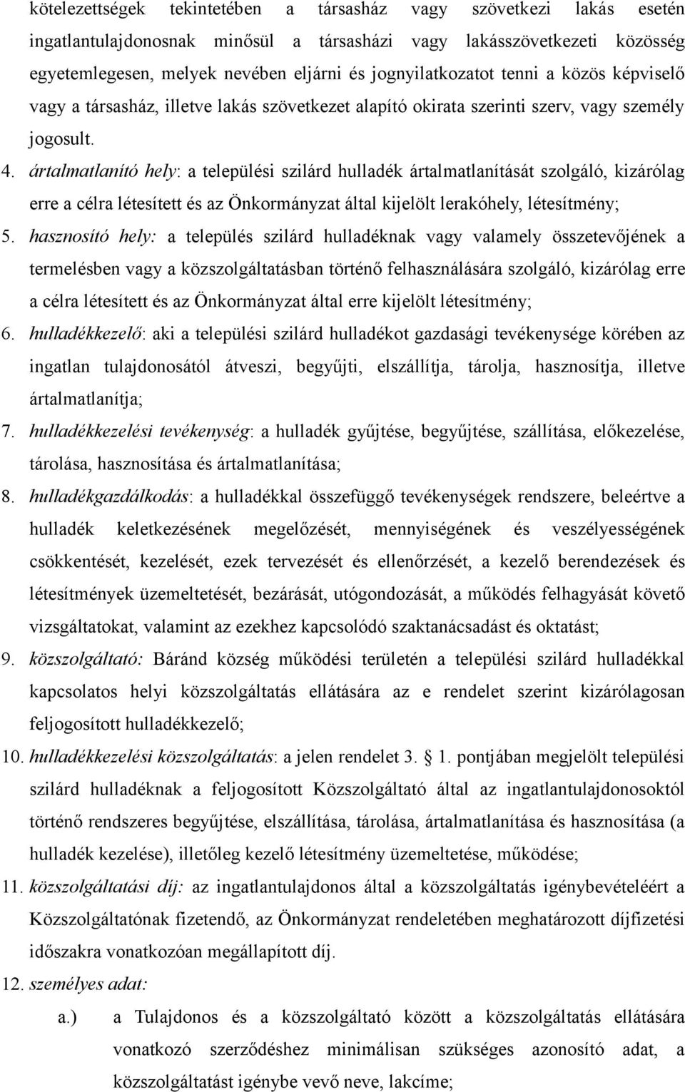 ártalmatlanító hely: a települési szilárd hulladék ártalmatlanítását szolgáló, kizárólag erre a célra létesített és az Önkormányzat által kijelölt lerakóhely, létesítmény; 5.