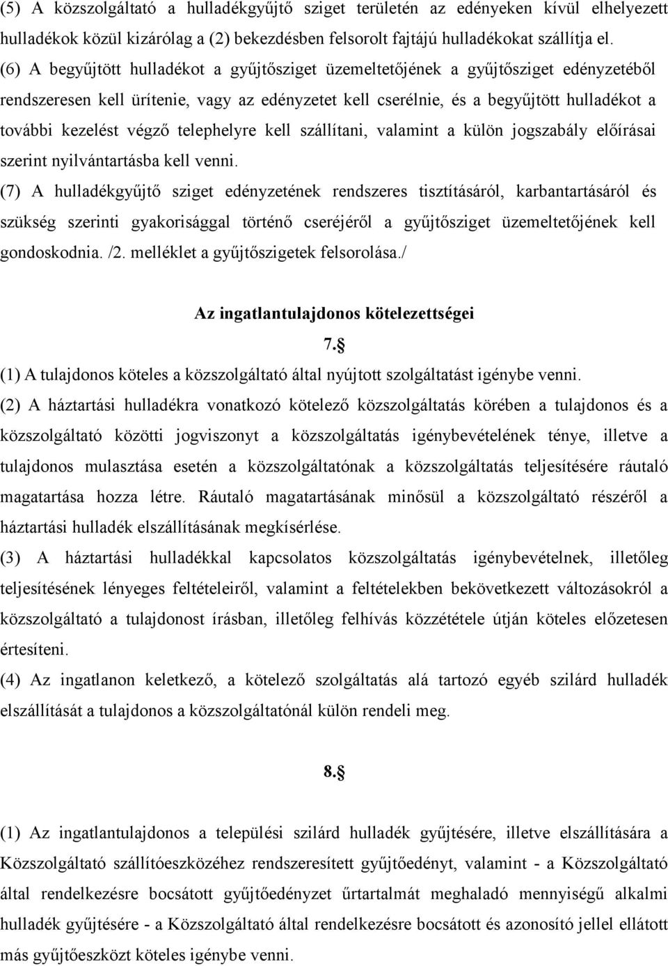 végző telephelyre kell szállítani, valamint a külön jogszabály előírásai szerint nyilvántartásba kell venni.