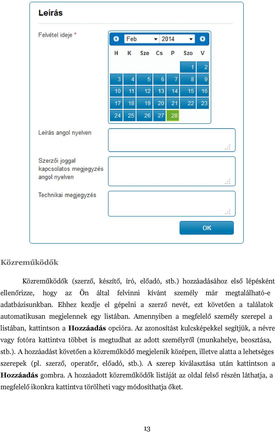 Az azonosítást kulcsképekkel segítjük, a névre vagy fotóra kattintva többet is megtudhat az adott személyről (munkahelye, beosztása, stb.).