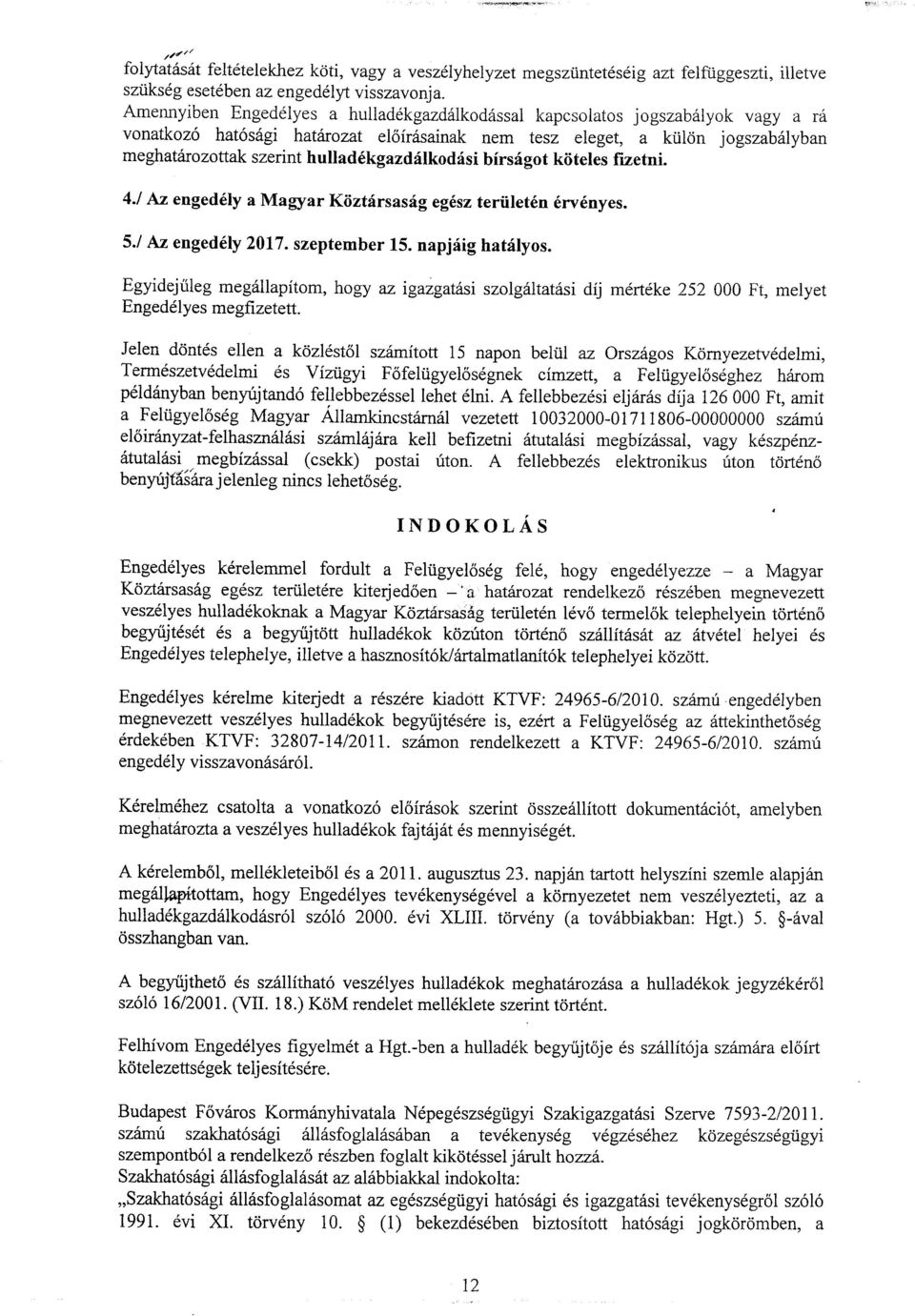 hullad6kgazdflkodrisi birsrigot kiiteles fizetni. 4.1 Az enged6ly a Magyar Kiiztrirsas:ig egdsz tertilet6n 6rv6nyes. 5./ Az enged6ly 17. szeptember 15. napj6ig hat{lyos.