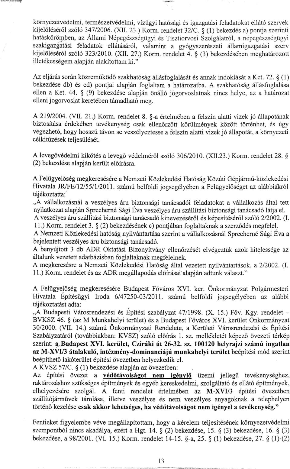6llamigazgat6si szerv kijel6l6sdr6l s2616 3231. (X11.27.) Korm. rendelet 4. $ (3) bekezd6s6ben meghatiirozott illetdkess6gem alapjdn alakitottam ki.