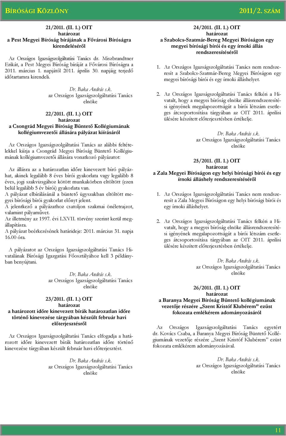 napjától 2011. április 30. napjáig terjedı idıtartamra kirendeli. 22/2011. (II. 1.