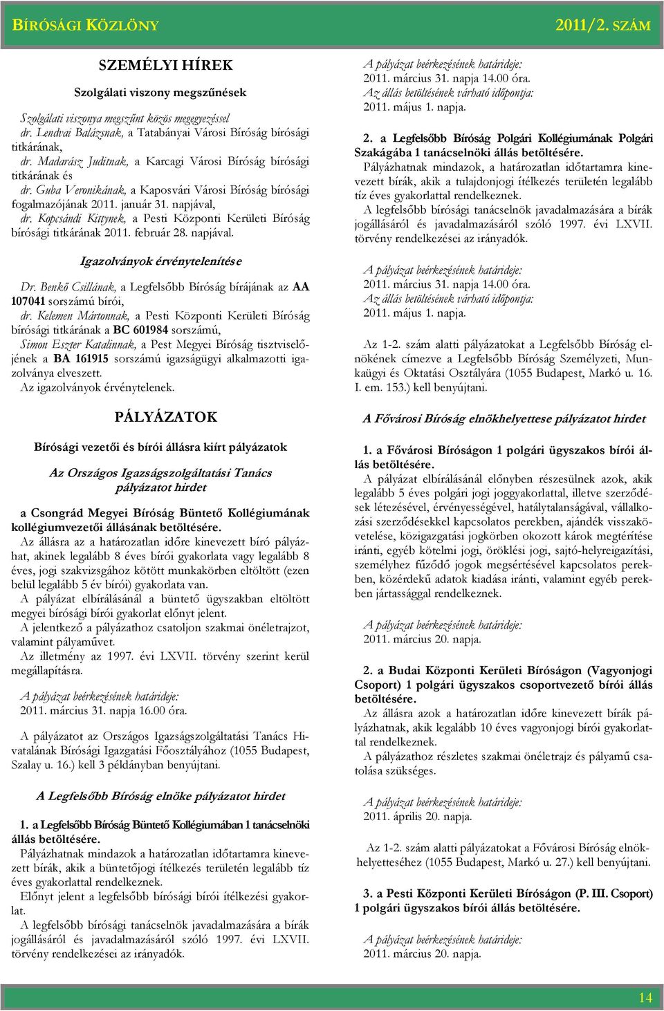 Kopcsándi Kittynek, a Pesti Központi Kerületi Bíróság bírósági titkárának 2011. február 28. napjával. Igazolványok érvénytelenítése Dr.