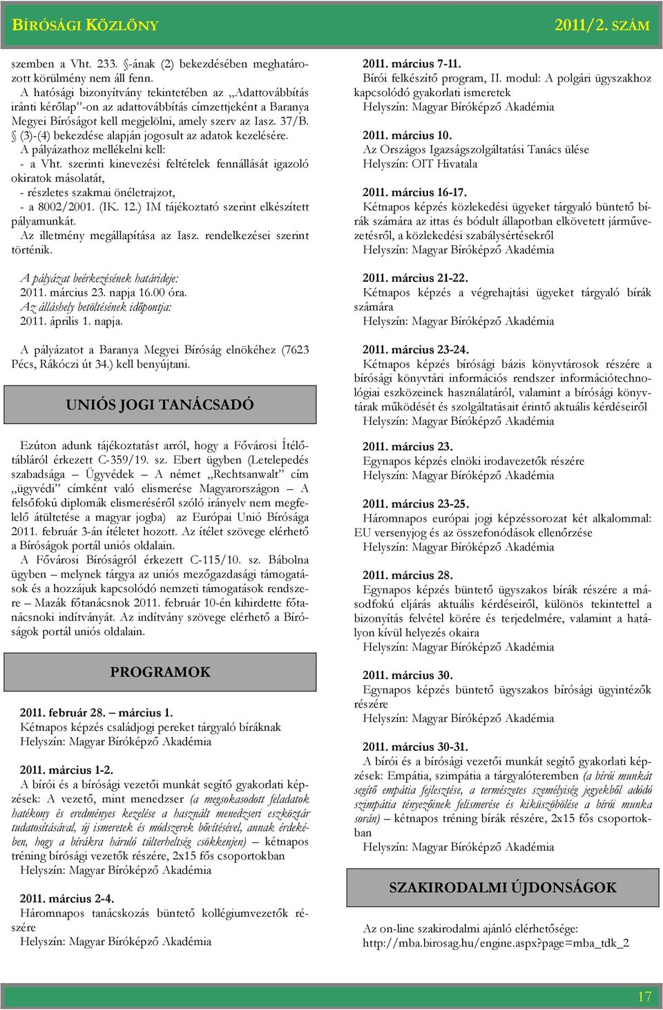 (3)-(4) bekezdése alapján jogosult az adatok kezelésére. A pályázathoz mellékelni kell: - a Vht.