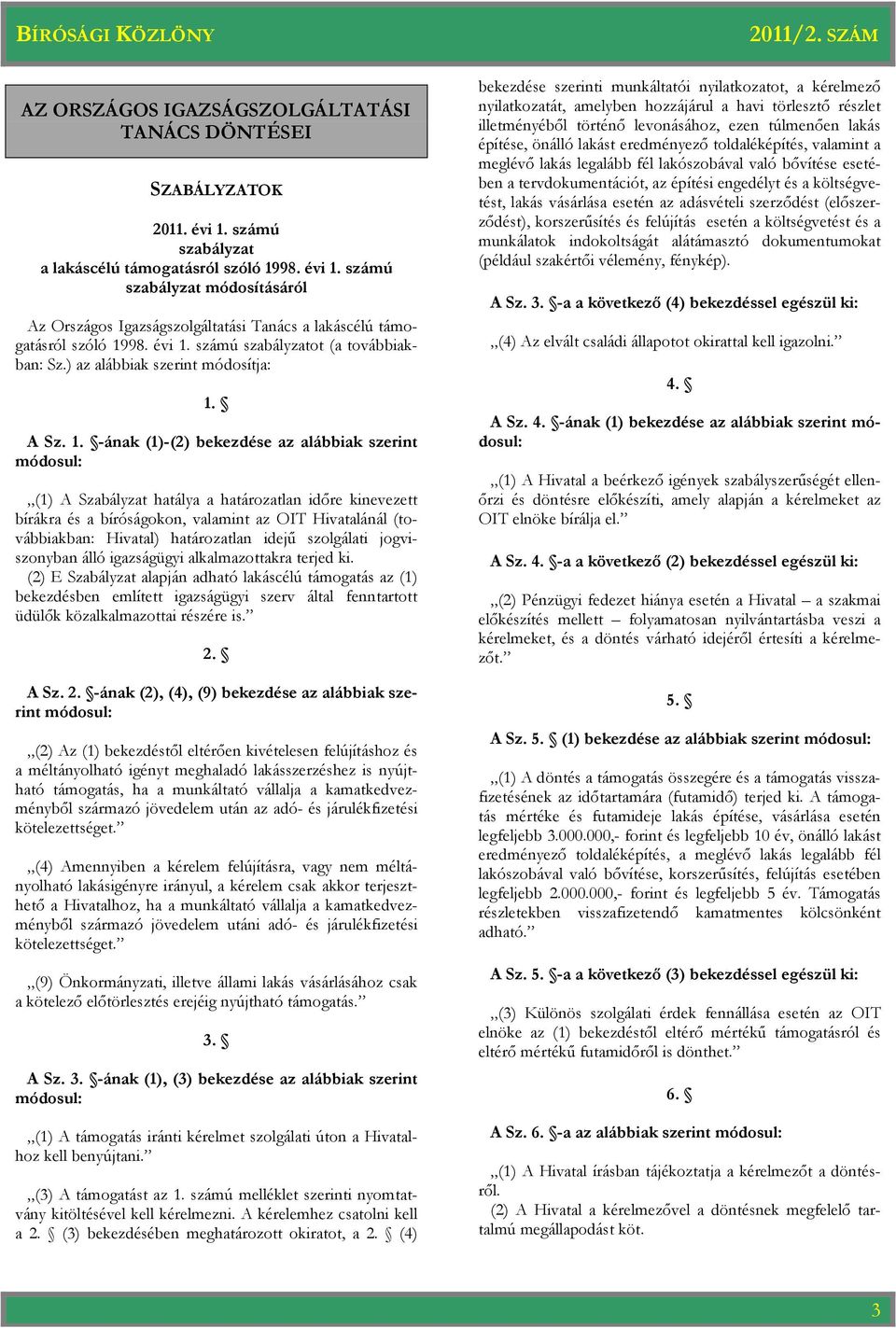 számú szabályzatot (a továbbiakban: Sz.) az alábbiak szerint módosítja: 1.