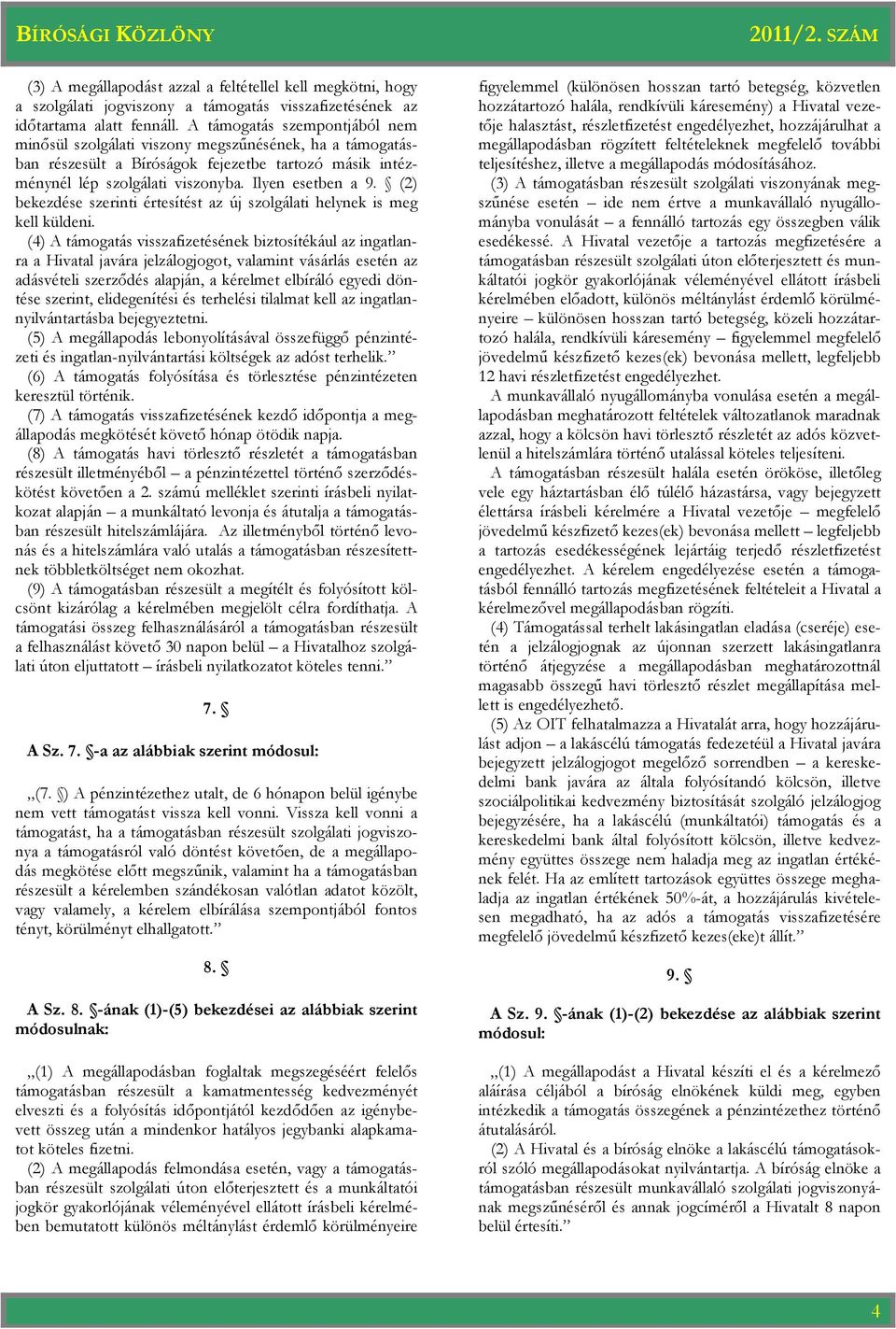 (2) bekezdése szerinti értesítést az új szolgálati helynek is meg kell küldeni.