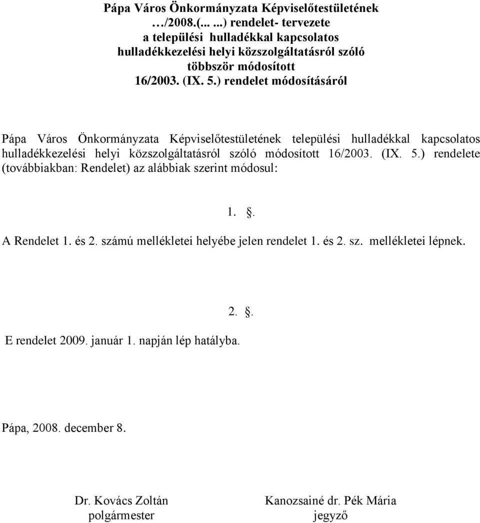 ) rendelet módosításáról Pápa Város Önkormányzata Képviselőtestületének települési hulladékkal kapcsolatos hulladékkezelési helyi közszolgáltatásról szóló módosított