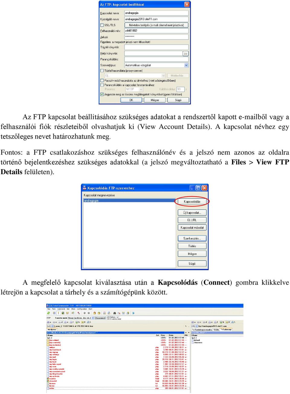Fontos: a FTP csatlakozáshoz szükséges felhasználónév és a jelszó nem azonos az oldalra történő bejelentkezéshez szükséges adatokkal (a