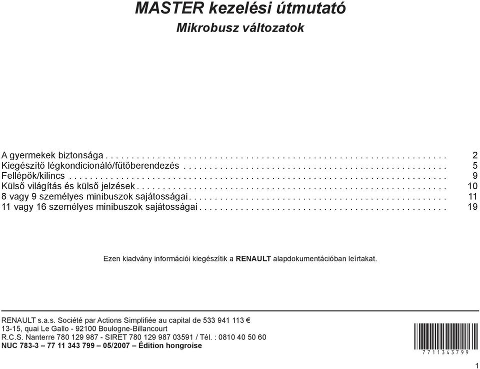 ................................................. 11 11 vagy 16 személyes minibuszok sajátosságai................................................ 19 Ezen kiadvány információi kiegészítik a RENAULT alapdokumentációban leírtakat.