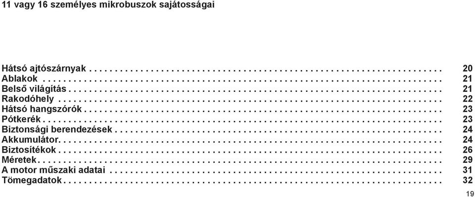............................................................................. 23 Biztonsági berendezések................................................................ 24 Akkumulátor.