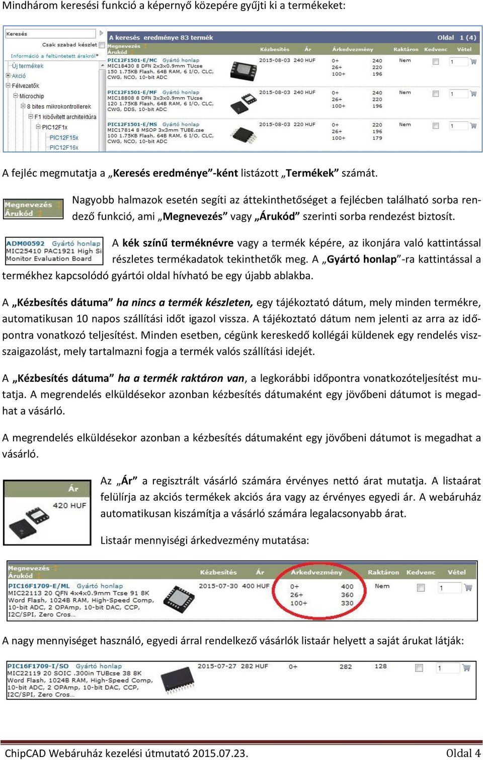 A kék színű terméknévre vagy a termék képére, az ikonjára való kattintással részletes termékadatok tekinthetők meg.