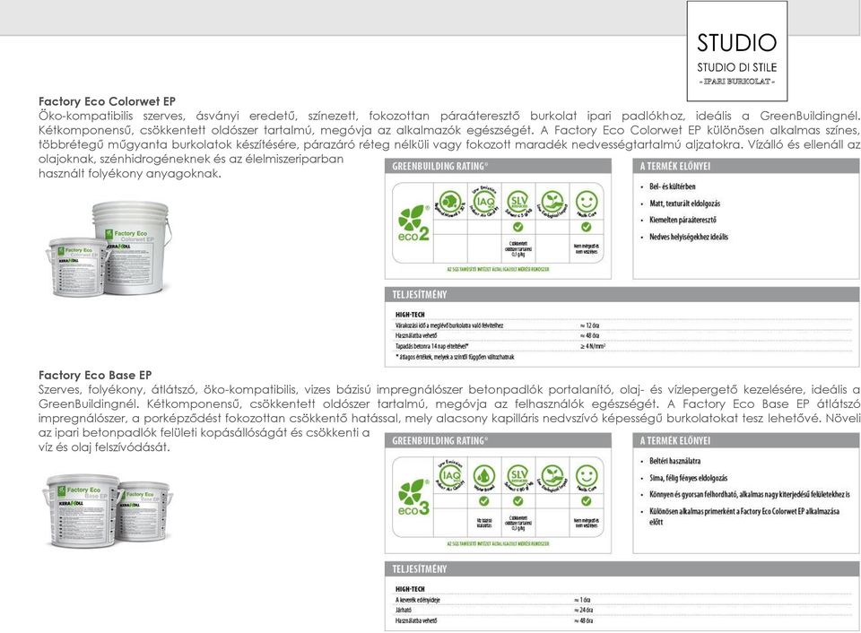 A Factory Eco Colorwet EP különösen alkalmas színes, többrétegű műgyanta burkolatok készítésére, párazáró réteg nélküli vagy fokozott maradék nedvességtartalmú aljzatokra.