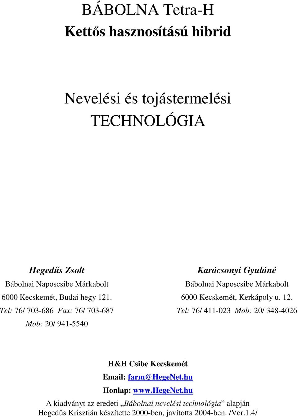 . 6000 Kecskemét, Kerkápoly u. 12.