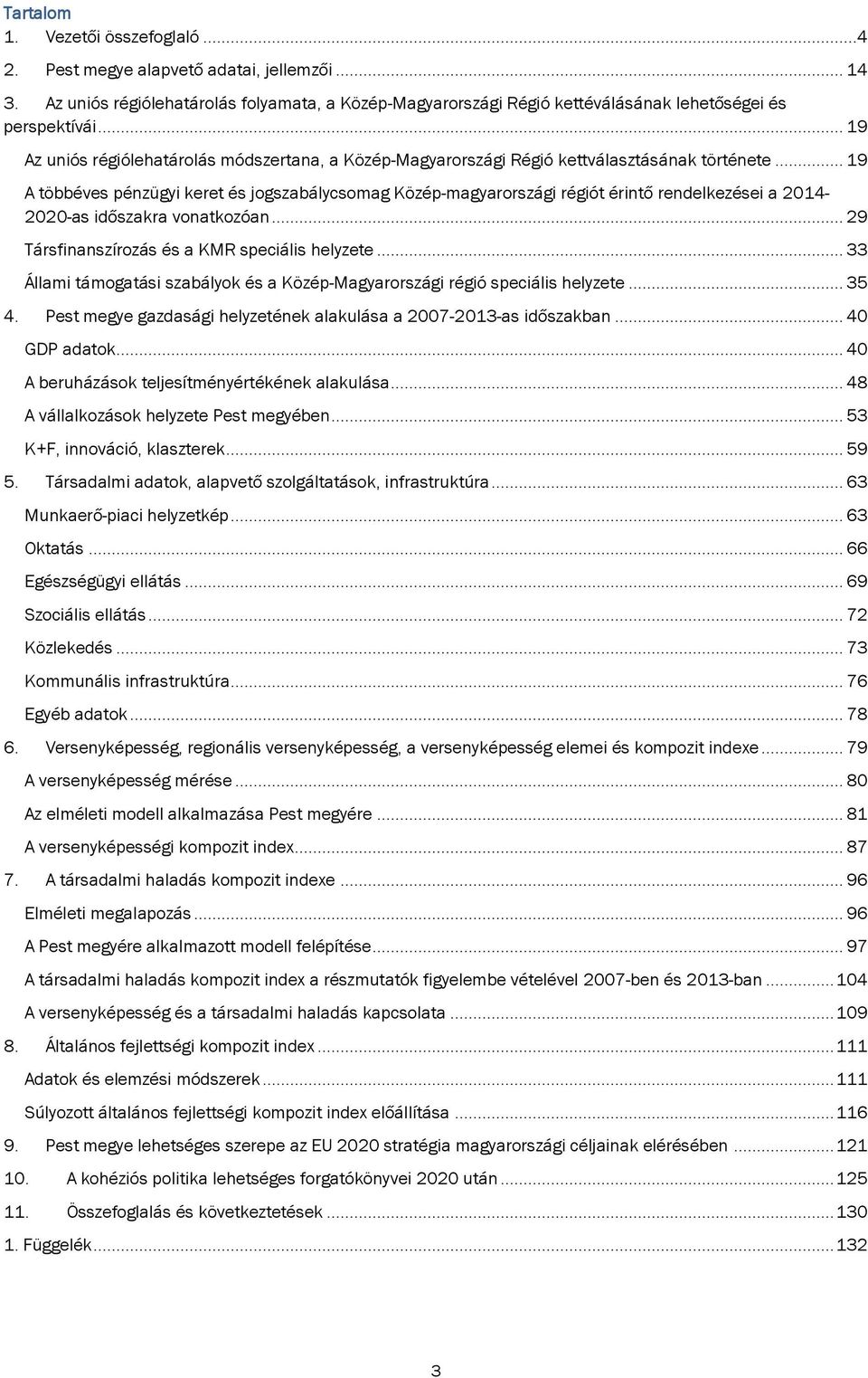 .. 19 A többéves pénzügyi keret és jogszabálycsomag Közép-magyarországi régiót érintő rendelkezései a 2014-2020-as időszakra vonatkozóan... 29 Társfinanszírozás és a KMR speciális helyzete.