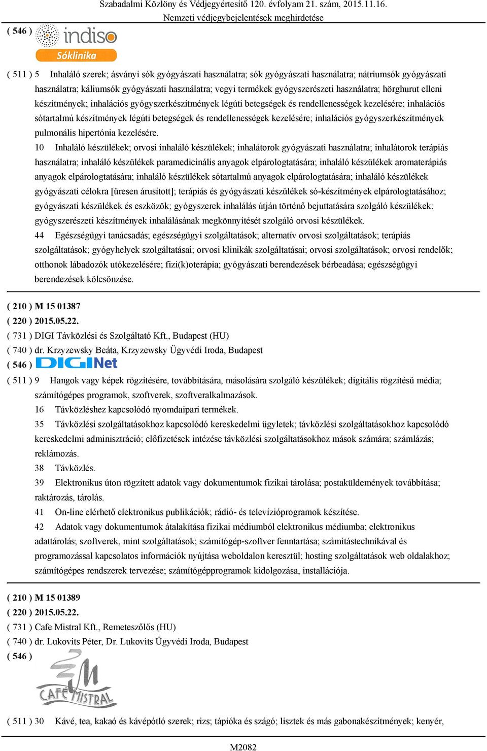 használatra; hörghurut elleni készítmények; inhalációs gyógyszerkészítmények légúti betegségek és rendellenességek kezelésére; inhalációs sótartalmú készítmények légúti betegségek és rendellenességek