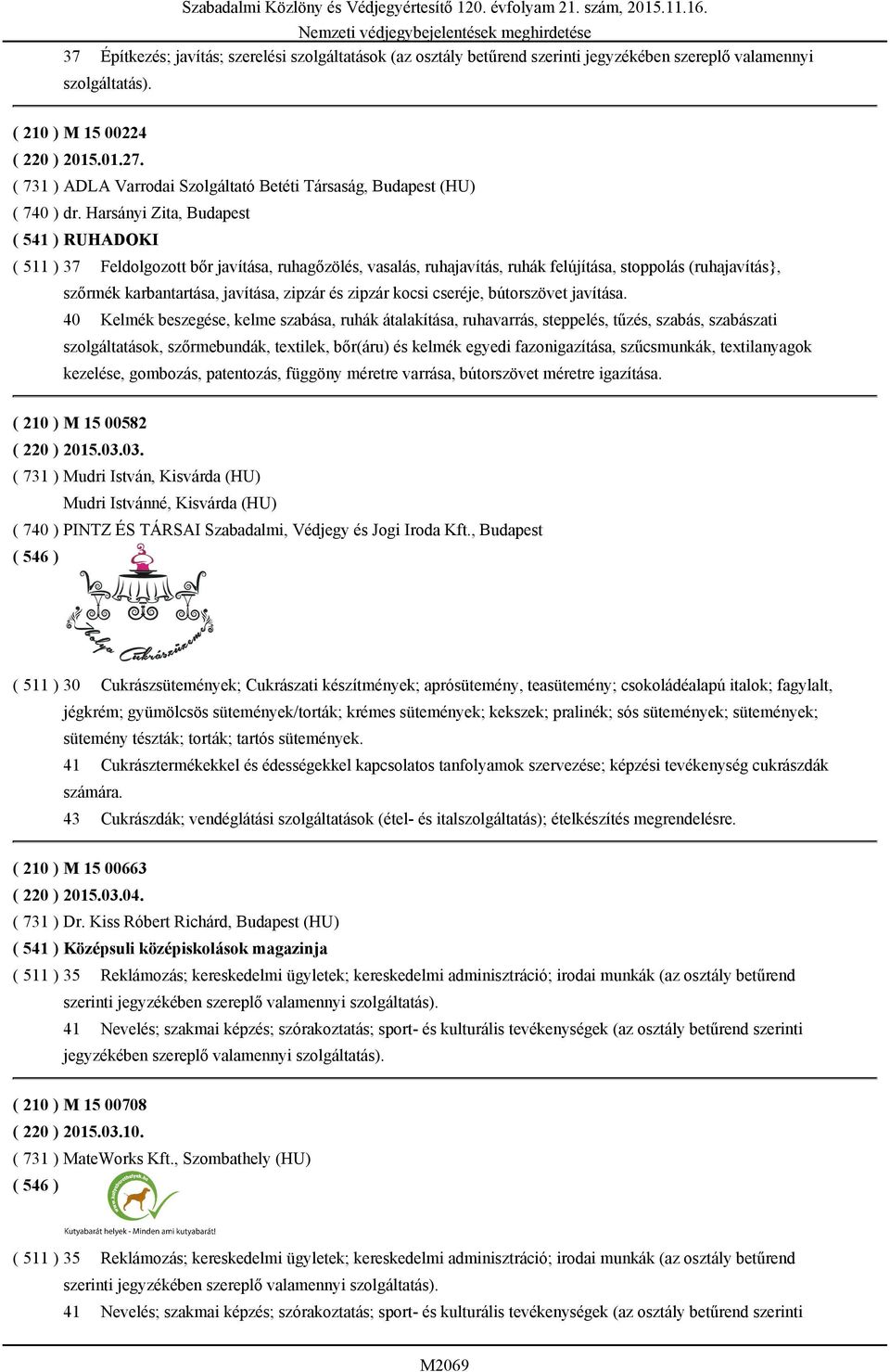 Harsányi Zita, Budapest ( 541 ) RUHADOKI ( 511 ) 37 Feldolgozott bőr javítása, ruhagőzölés, vasalás, ruhajavítás, ruhák felújítása, stoppolás (ruhajavítás}, szőrmék karbantartása, javítása, zipzár és