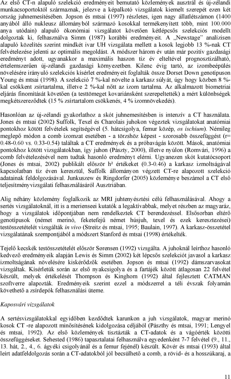 000 anya utódain) alapuló ökonómiai vizsgálatot követően kétlépcsős szelekciós modellt dolgoztak ki, felhasználva Simm (1987) korábbi eredményeit.