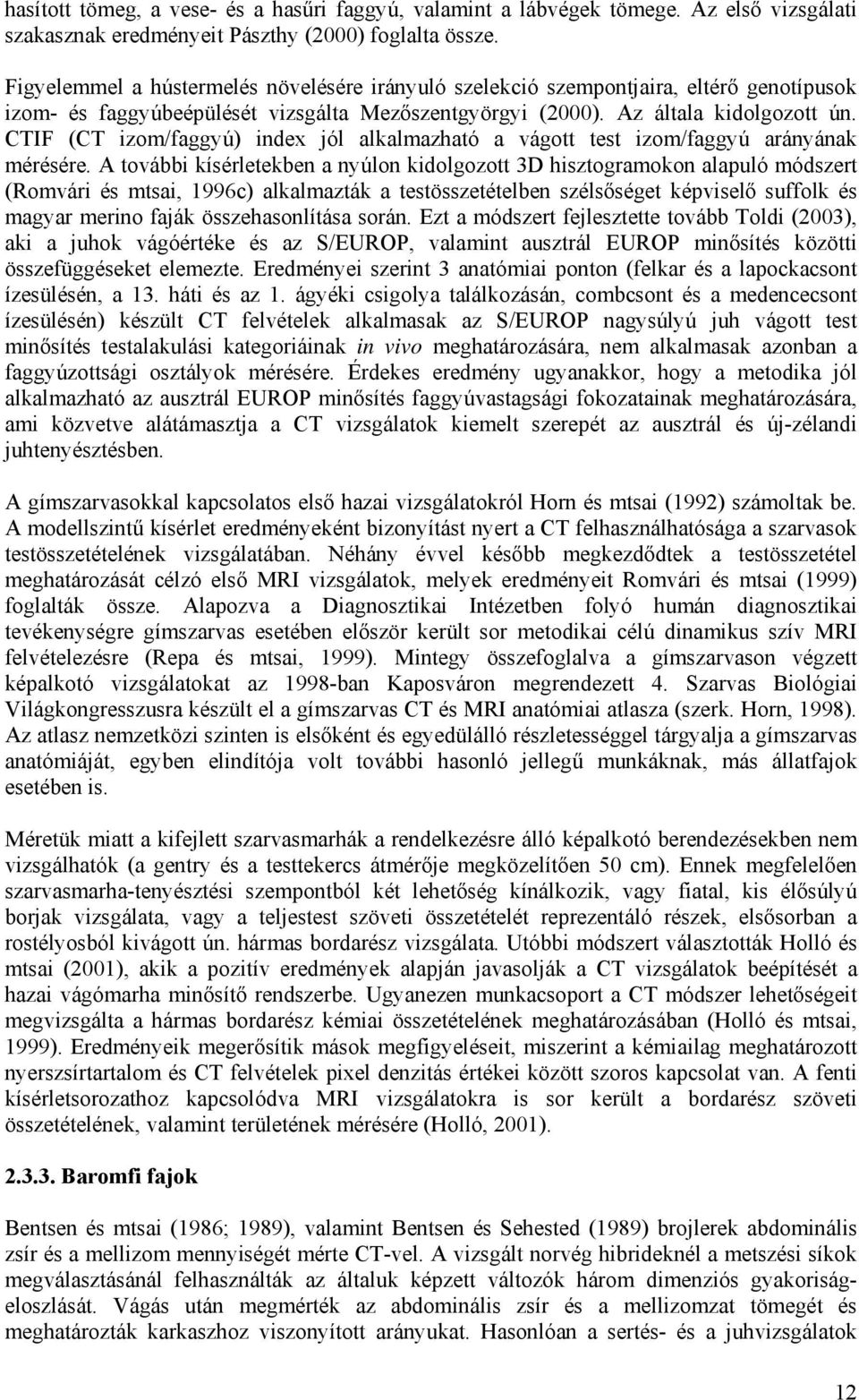 CTIF (CT izom/faggyú) index jól alkalmazható a vágott test izom/faggyú arányának mérésére.