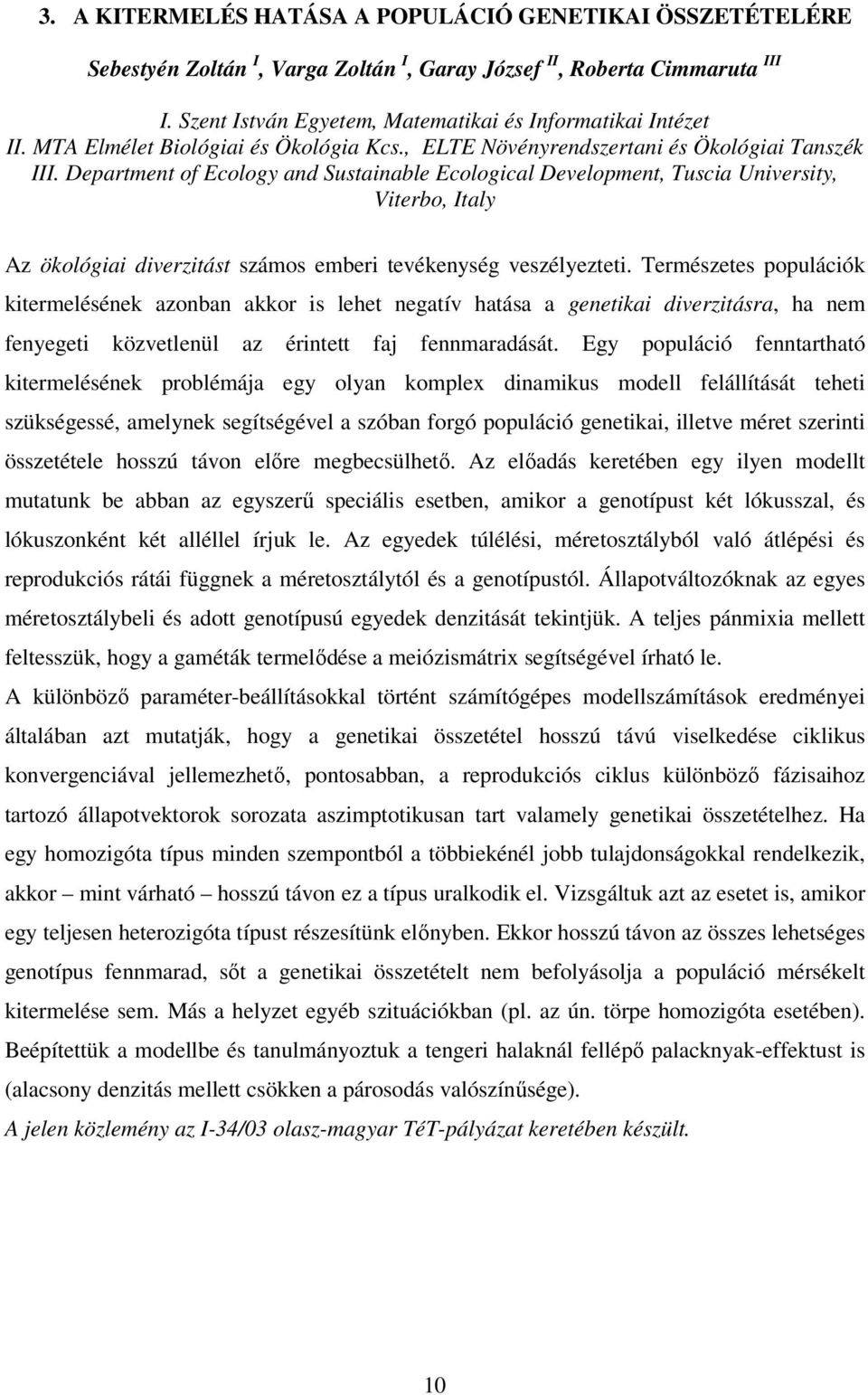 Department of Ecology and Sustainable Ecological Development, Tuscia University, Viterbo, Italy Az ökológiai diverzitást számos emberi tevékenység veszélyezteti.