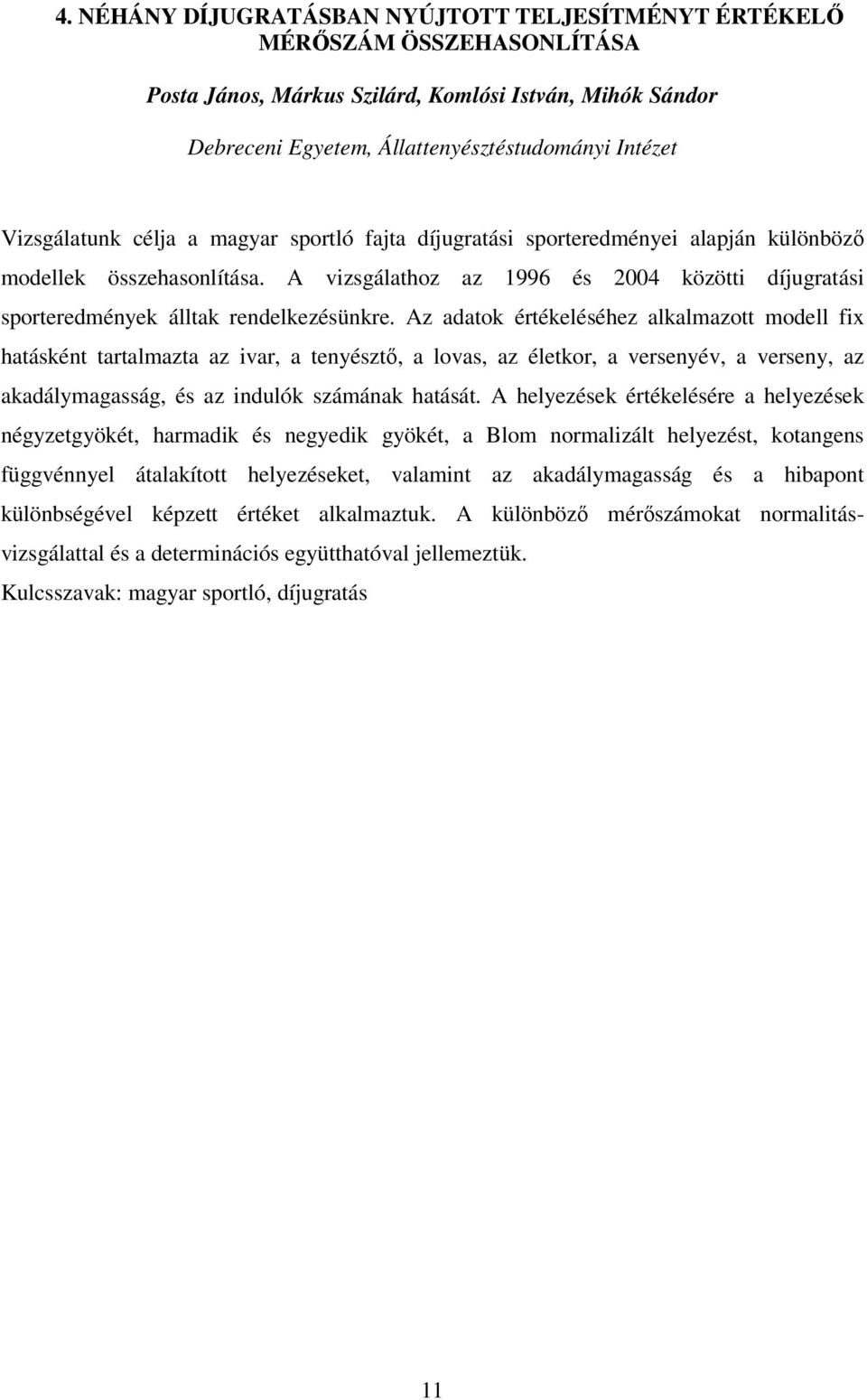 A vizsgálathoz az 1996 és 2004 közötti díjugratási sporteredmények álltak rendelkezésünkre.