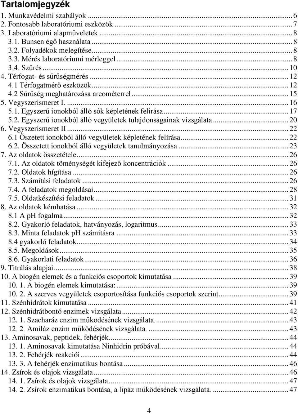 .. 17 5.2. Egyszerű ionokból álló vegyületek tulajdonságainak vizsgálata... 20 6. Vegyszerismeret II... 22 6.1 Öszetett ionokból álló vegyületek képletének felírása... 22 6.2. Összetett ionokból álló vegyületek tanulmányozása.