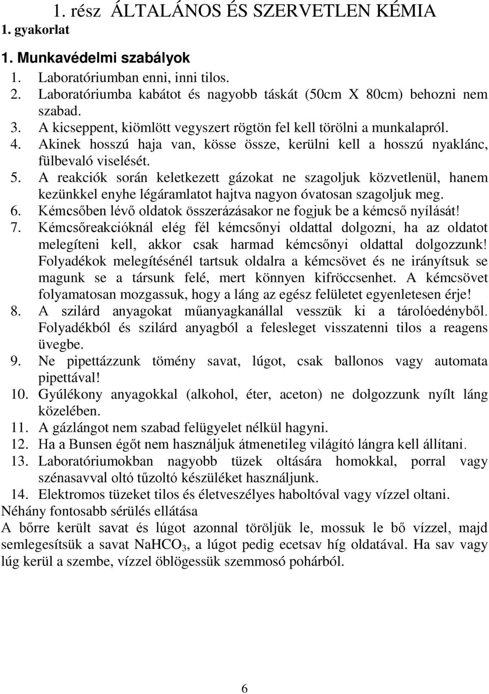 A reakciók során keletkezett gázokat ne szagoljuk közvetlenül, hanem kezünkkel enyhe légáramlatot hajtva nagyon óvatosan szagoljuk meg. 6.