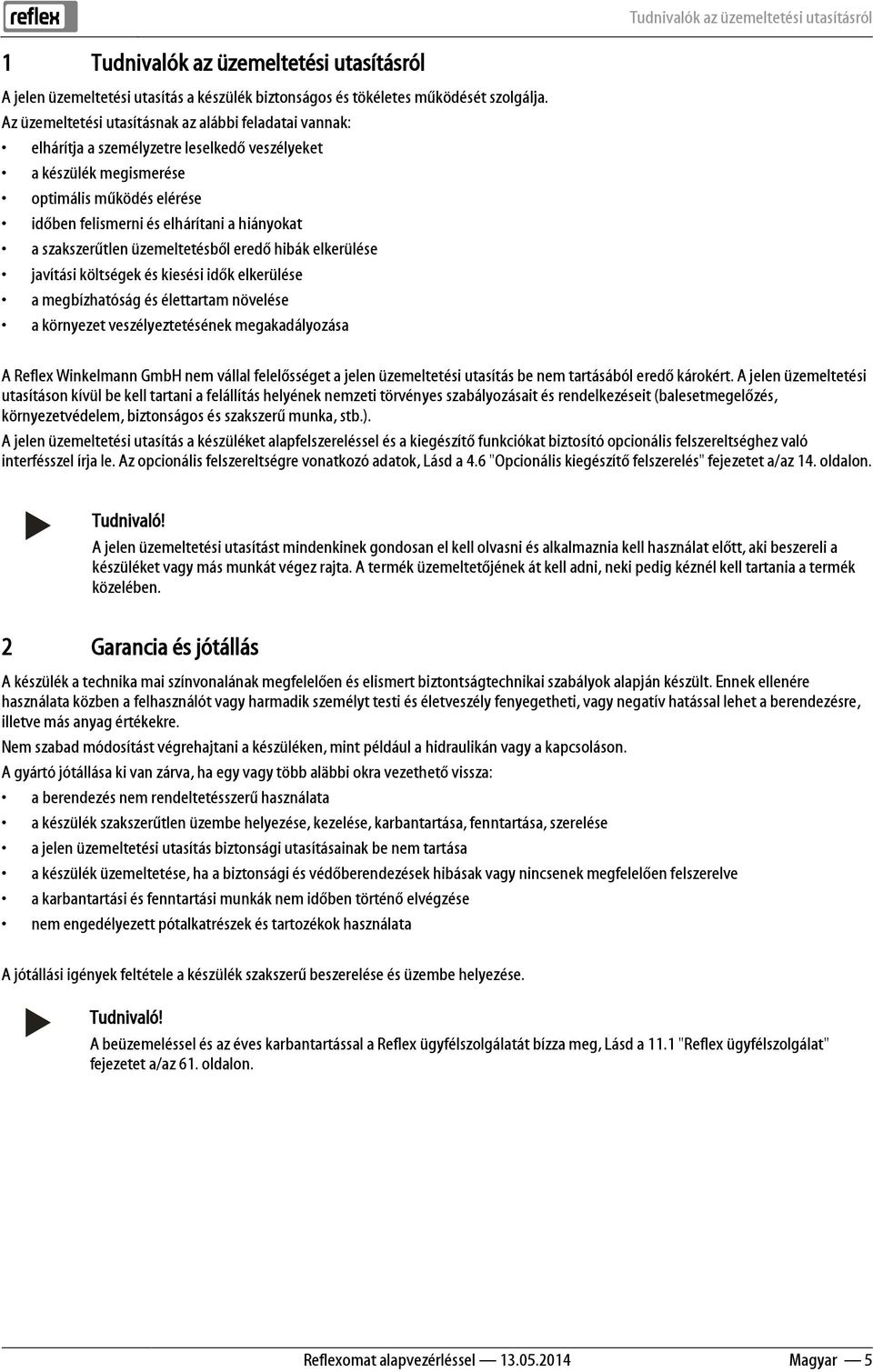 szakszerűtlen üzemeltetésből eredő hibák elkerülése javítási költségek és kiesési idők elkerülése a megbízhatóság és élettartam növelése a környezet veszélyeztetésének megakadályozása A Reflex