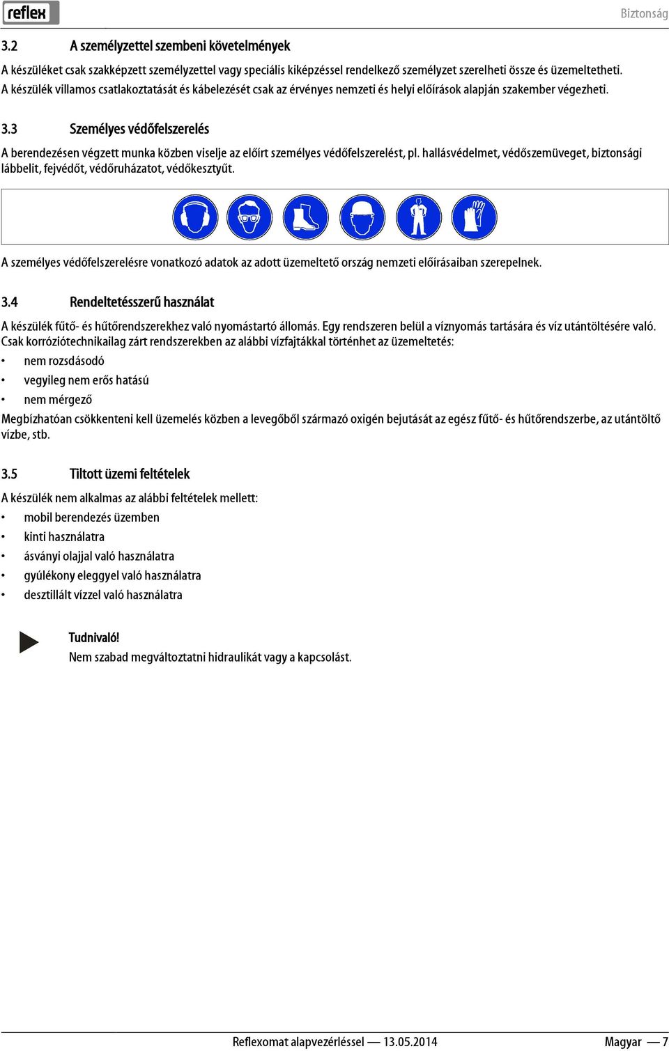 3 Személyes védőfelszerelés A berendezésen végzett munka közben viselje az előírt személyes védőfelszerelést, pl.