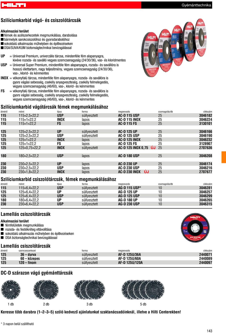 (24/30/36), vas- és kloridmentes USP = Universal Super Premium, mindenféle fém alapanyagra, rozsda- és savállóra is hosszú élettartam, nagy teljesítmény, vegyes szemcsenagyság (24/30/36), vas-,