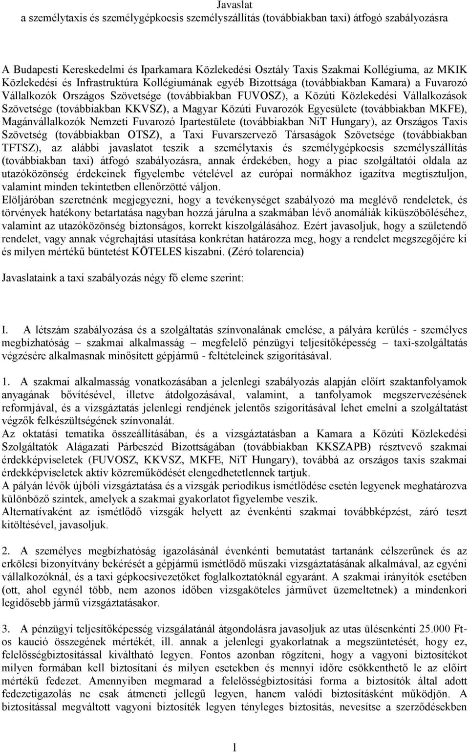 (továbbiakban KKVSZ), a Magyar Közúti Fuvarozók Egyesülete (továbbiakban MKFE), Magánvállalkozók Nemzeti Fuvarozó Ipartestülete (továbbiakban NiT Hungary), az Országos Taxis Szövetség (továbbiakban